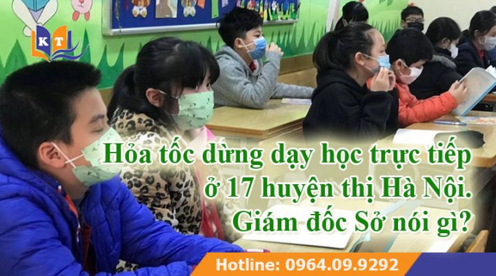 Hỏa tốc dừng dạy học trực tiếp ở 17 huyện thị Hà Nội: Giám đốc Sở nói gì?